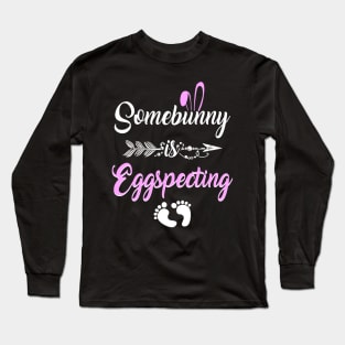 Somebunny Is Eggspecting Easter Pregnancy Announcement Shirt Long Sleeve T-Shirt